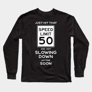 50th Birthday Gift Ideas Speed Limit 50 Sign Long Sleeve T-Shirt